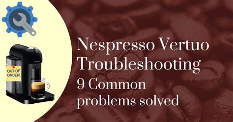 Nespresso Vertuo Troubleshooting: 9。